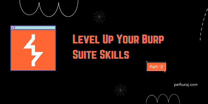 How to use Burp Suite Like a PRO? PART – 2